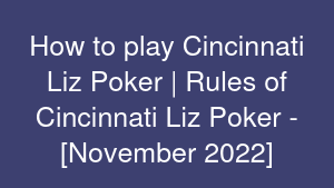 How to play Cincinnati Liz Poker | Rules of Cincinnati Liz Poker - [November 2022]